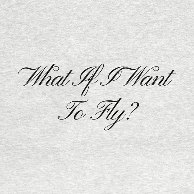 What If I Want To Fly - Life Quotes by BloomingDiaries